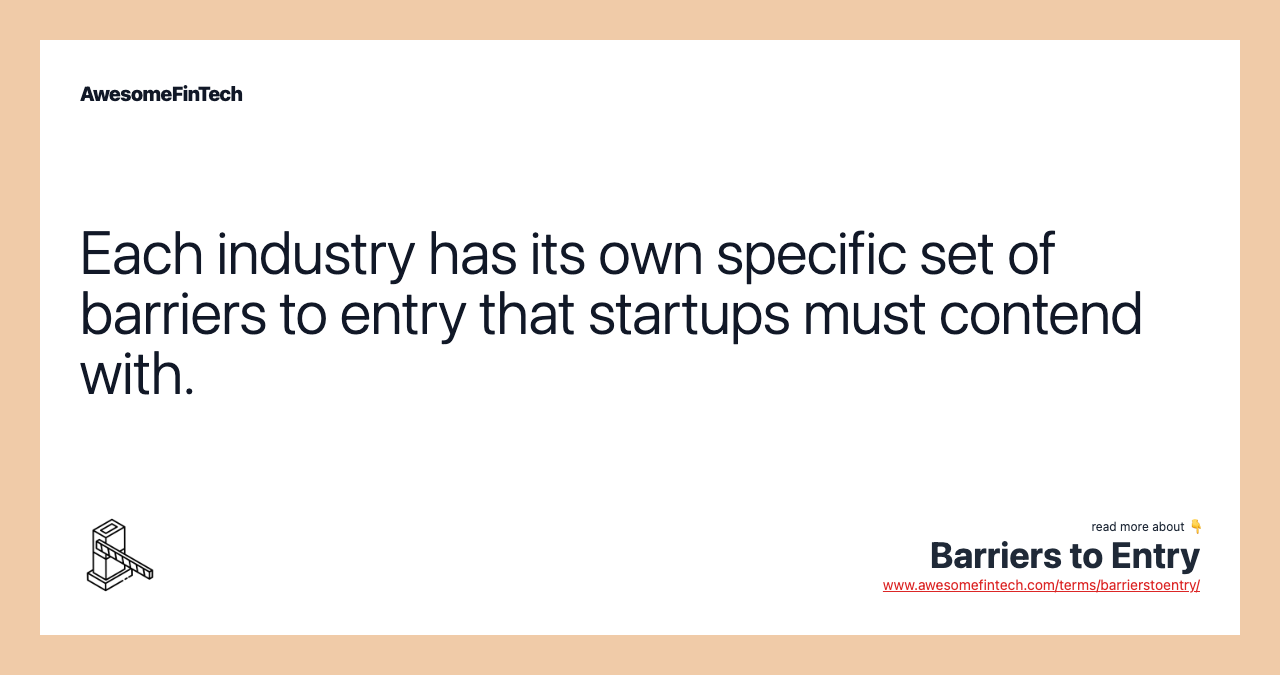 Each industry has its own specific set of barriers to entry that startups must contend with.
