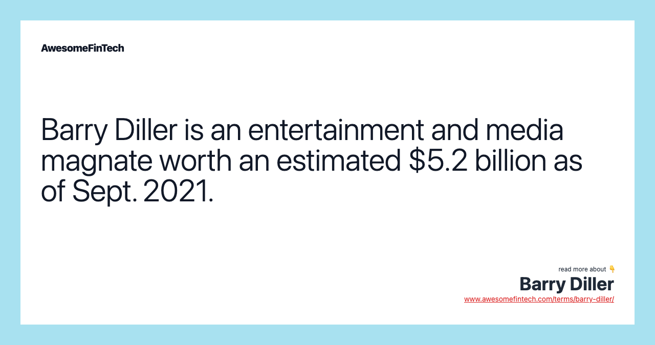 Barry Diller is an entertainment and media magnate worth an estimated $5.2 billion as of Sept. 2021.