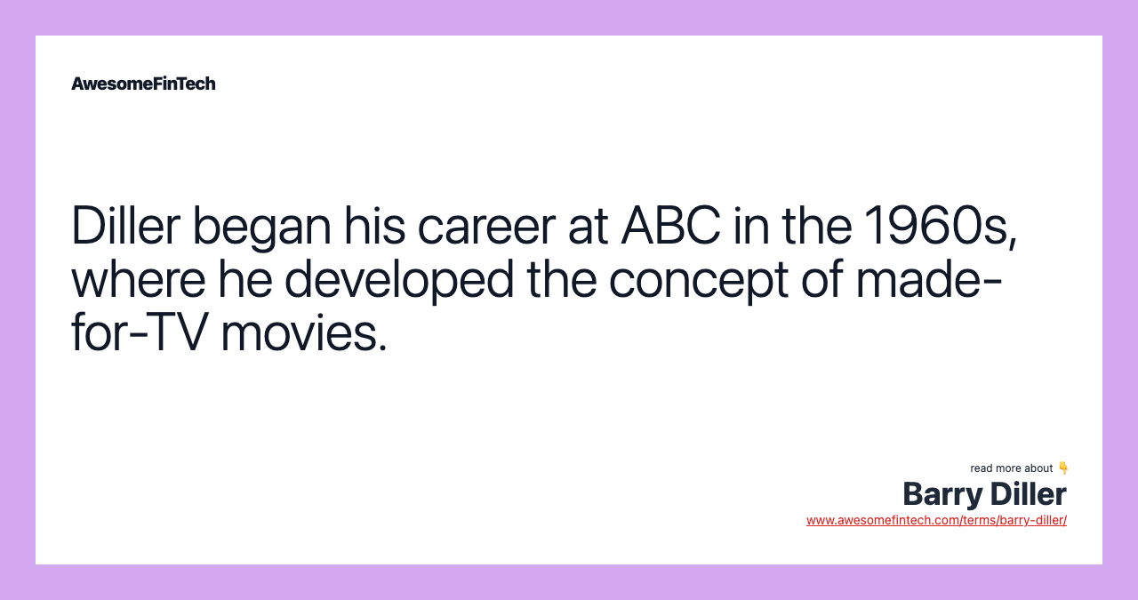 Diller began his career at ABC in the 1960s, where he developed the concept of made-for-TV movies.