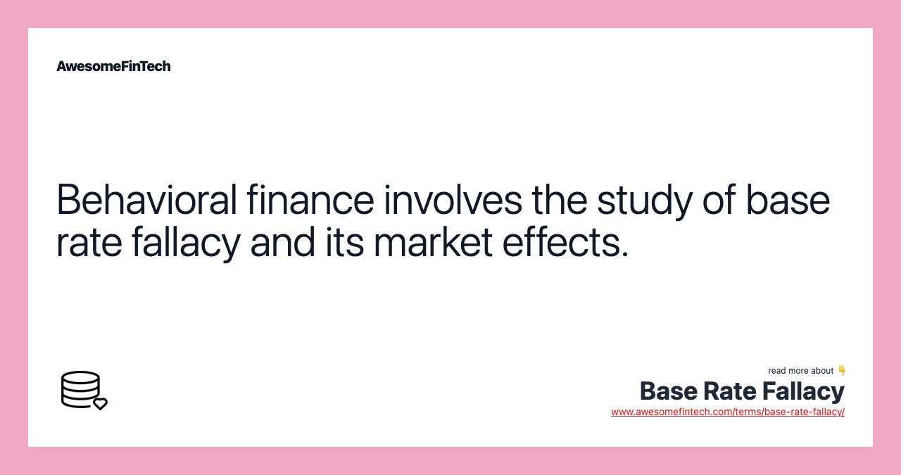 Behavioral finance involves the study of base rate fallacy and its market effects.