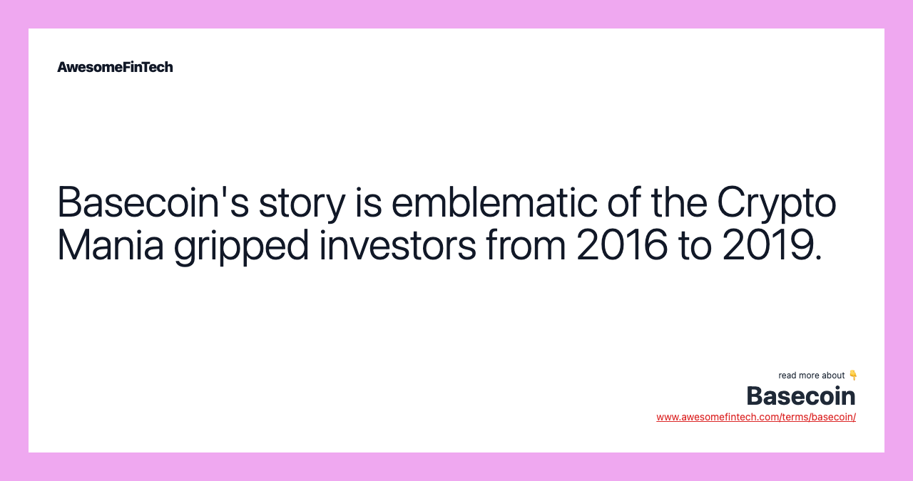 Basecoin's story is emblematic of the Crypto Mania gripped investors from 2016 to 2019.
