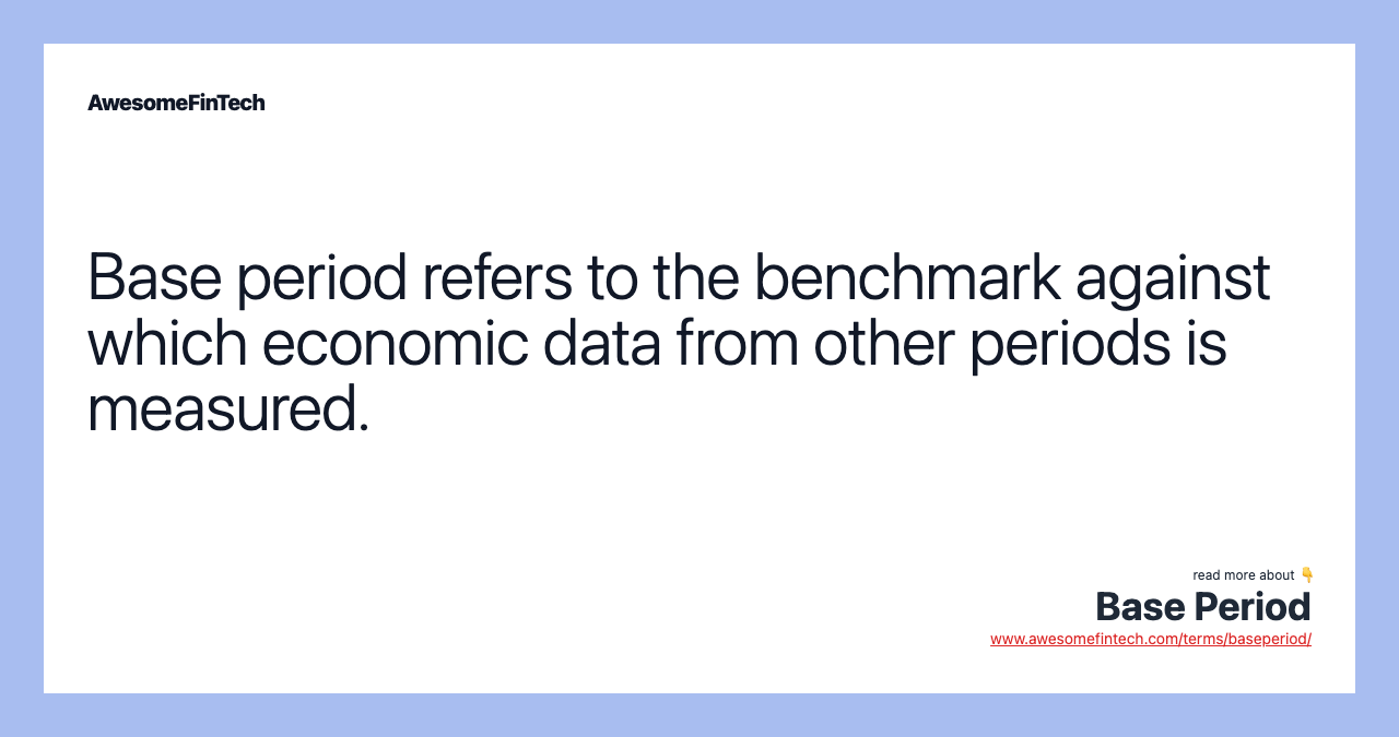 Base period refers to the benchmark against which economic data from other periods is measured.