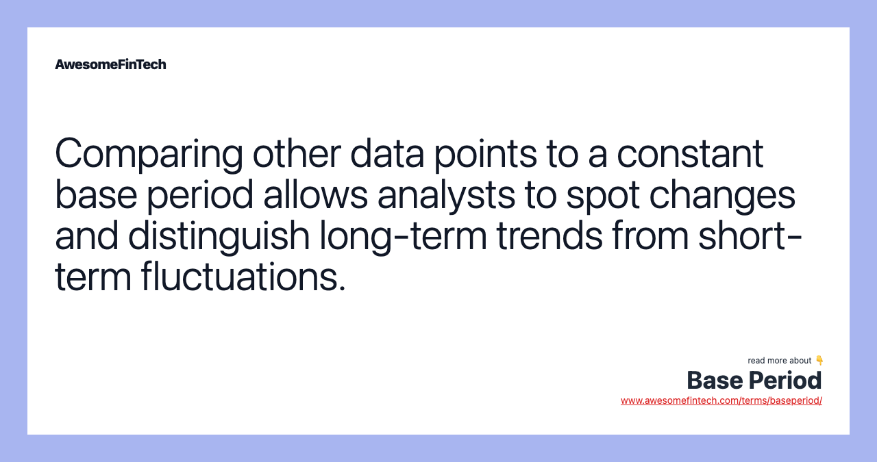 Comparing other data points to a constant base period allows analysts to spot changes and distinguish long-term trends from short-term fluctuations.