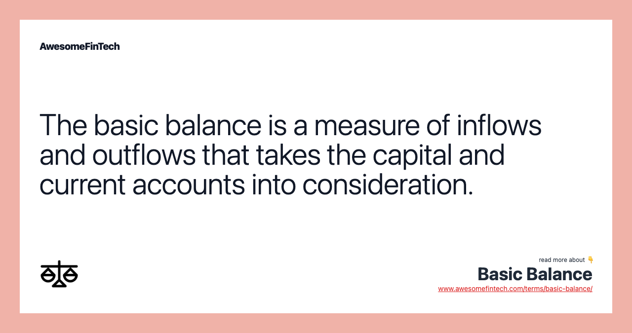 The basic balance is a measure of inflows and outflows that takes the capital and current accounts into consideration.