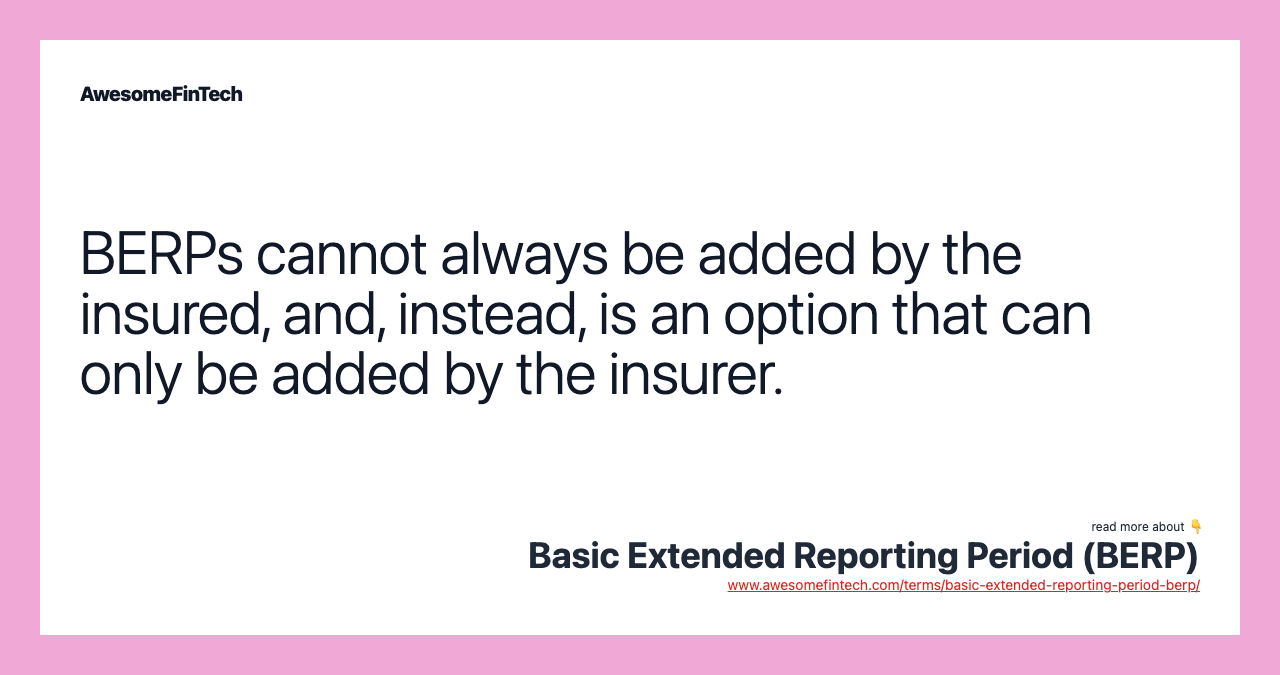 BERPs cannot always be added by the insured, and, instead, is an option that can only be added by the insurer.