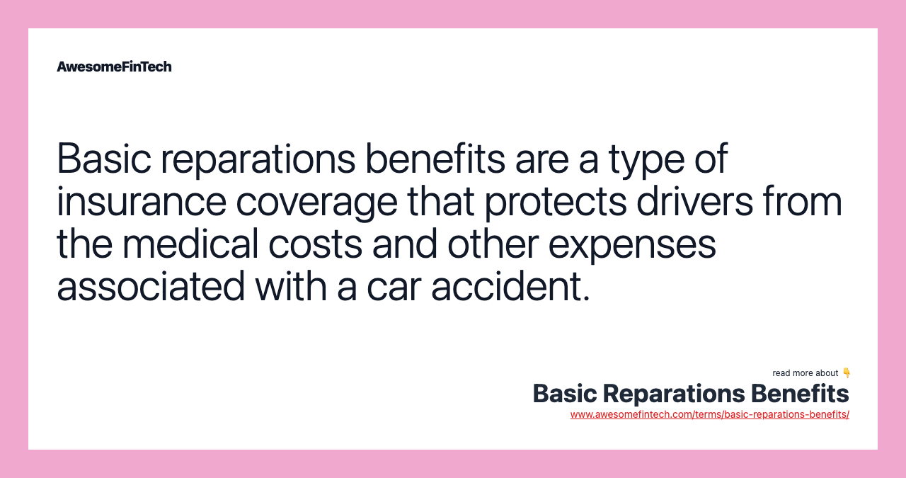 Basic reparations benefits are a type of insurance coverage that protects drivers from the medical costs and other expenses associated with a car accident.