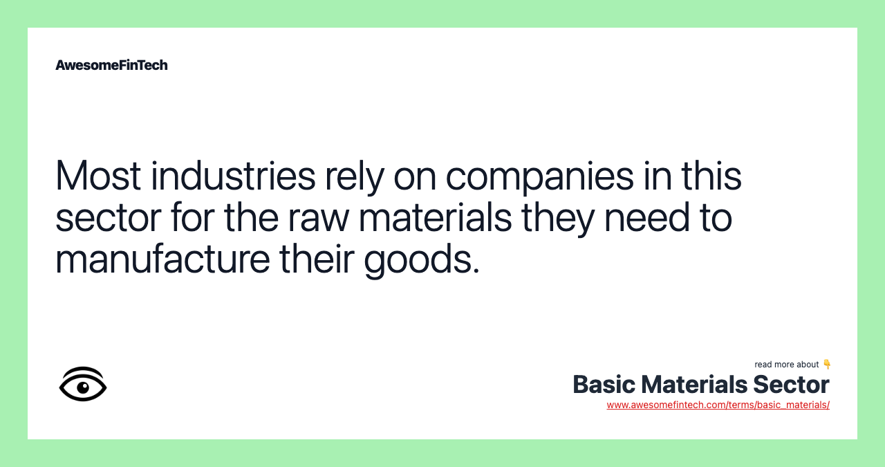 Most industries rely on companies in this sector for the raw materials they need to manufacture their goods.