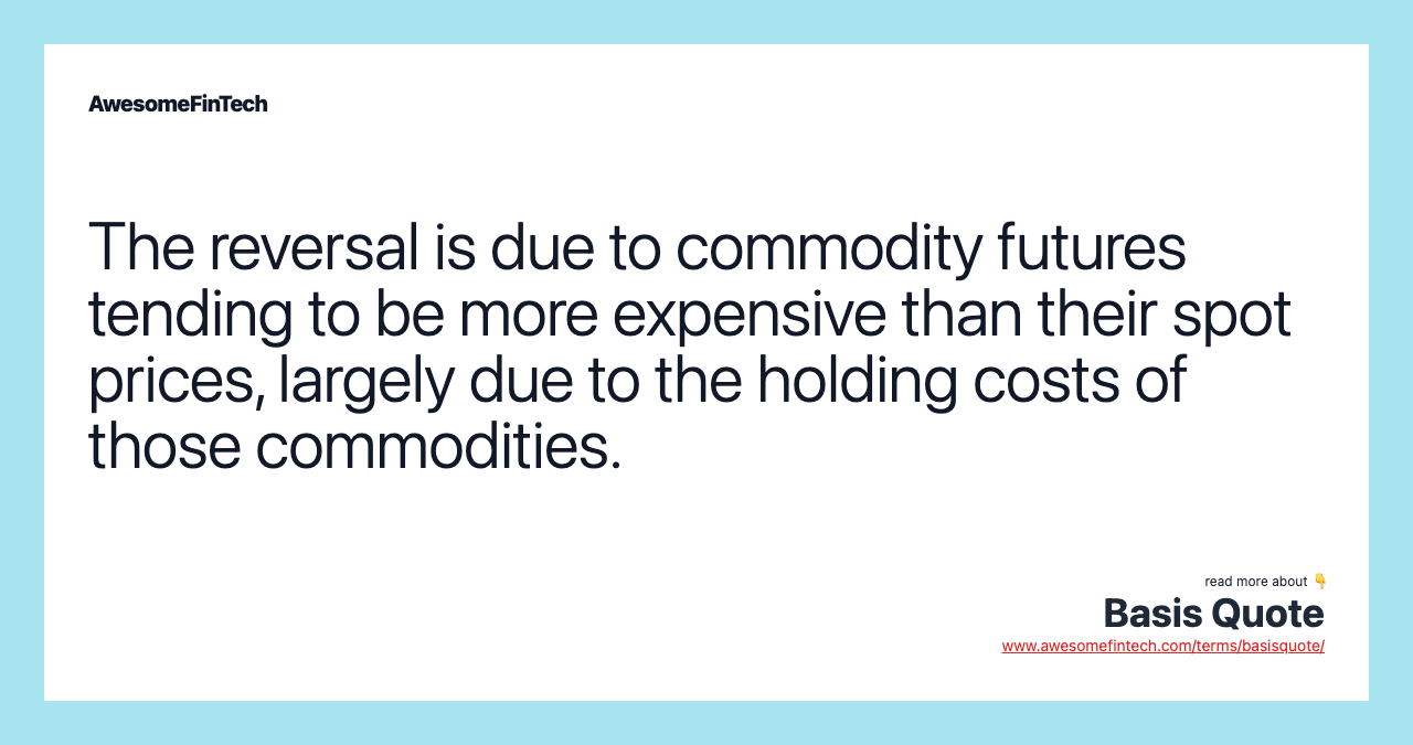 The reversal is due to commodity futures tending to be more expensive than their spot prices, largely due to the holding costs of those commodities.