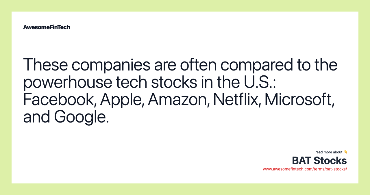 These companies are often compared to the powerhouse tech stocks in the U.S.: Facebook, Apple, Amazon, Netflix, Microsoft, and Google.