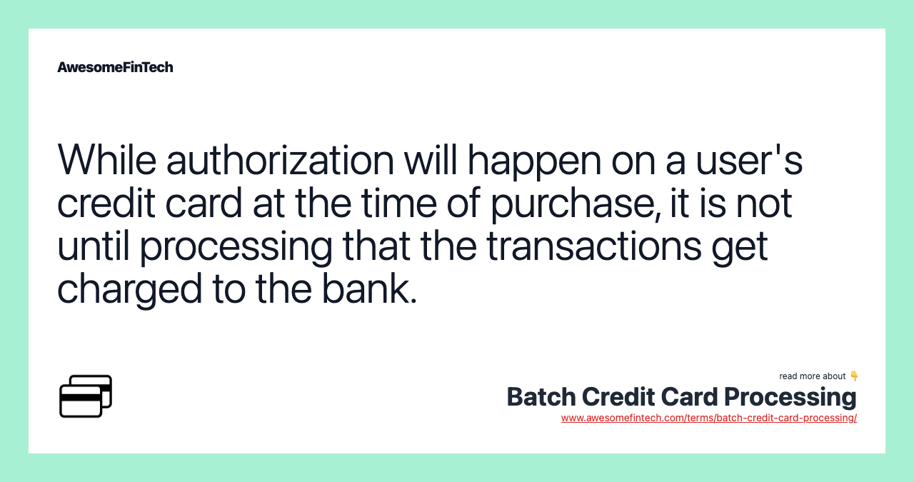While authorization will happen on a user's credit card at the time of purchase, it is not until processing that the transactions get charged to the bank.