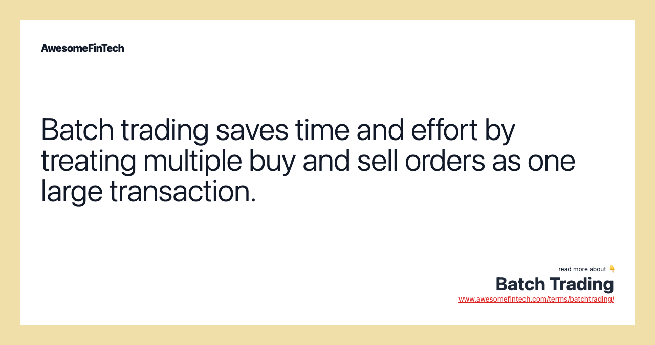 Batch trading saves time and effort by treating multiple buy and sell orders as one large transaction.
