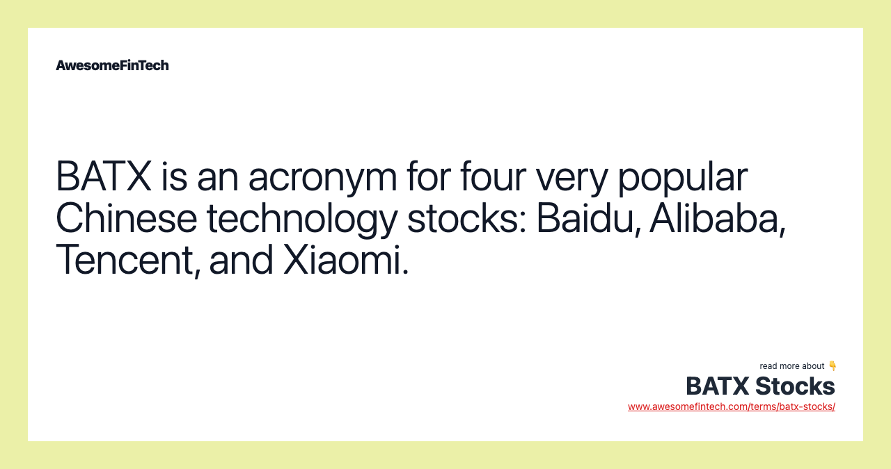 BATX is an acronym for four very popular Chinese technology stocks: Baidu, Alibaba, Tencent, and Xiaomi.