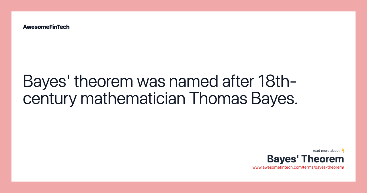Bayes' theorem was named after 18th-century mathematician Thomas Bayes.