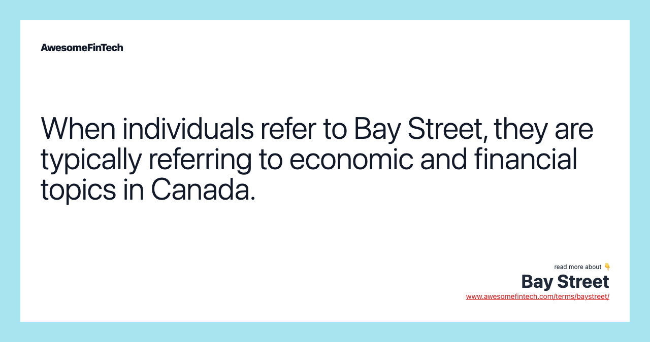 When individuals refer to Bay Street, they are typically referring to economic and financial topics in Canada.