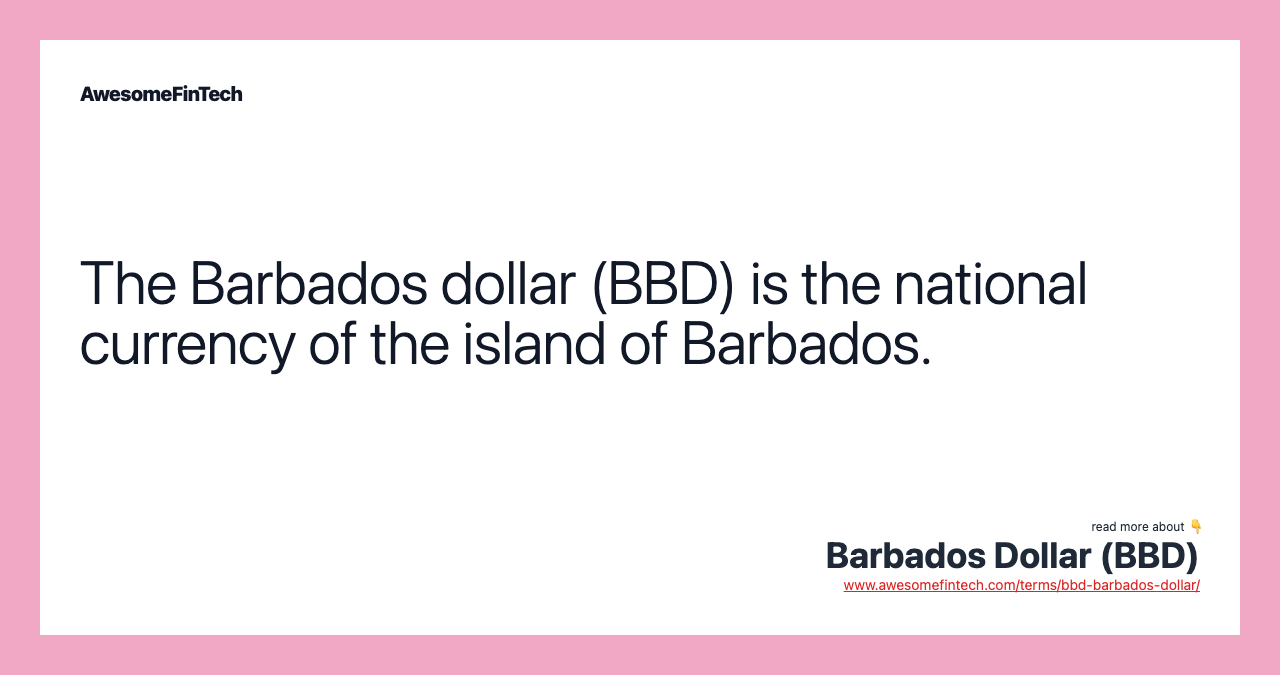The Barbados dollar (BBD) is the national currency of the island of Barbados.
