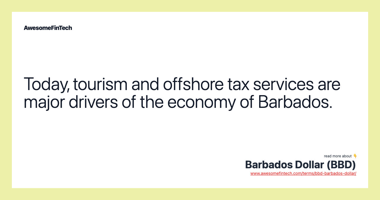 Today, tourism and offshore tax services are major drivers of the economy of Barbados.