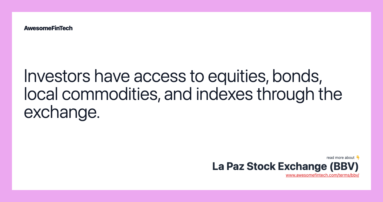 Investors have access to equities, bonds, local commodities, and indexes through the exchange.