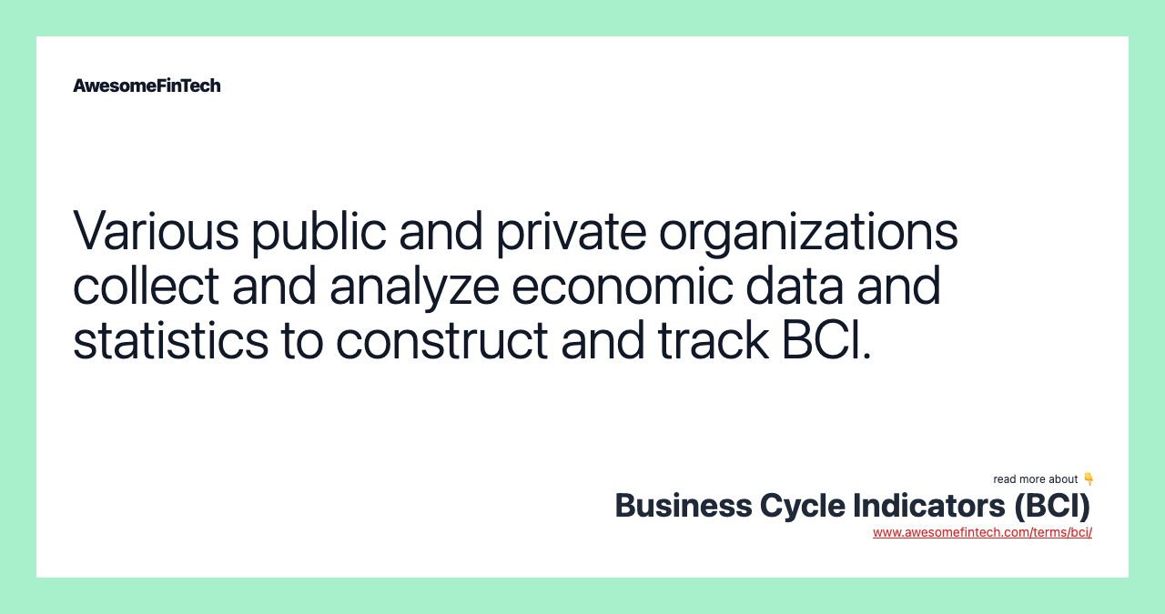 Various public and private organizations collect and analyze economic data and statistics to construct and track BCI.