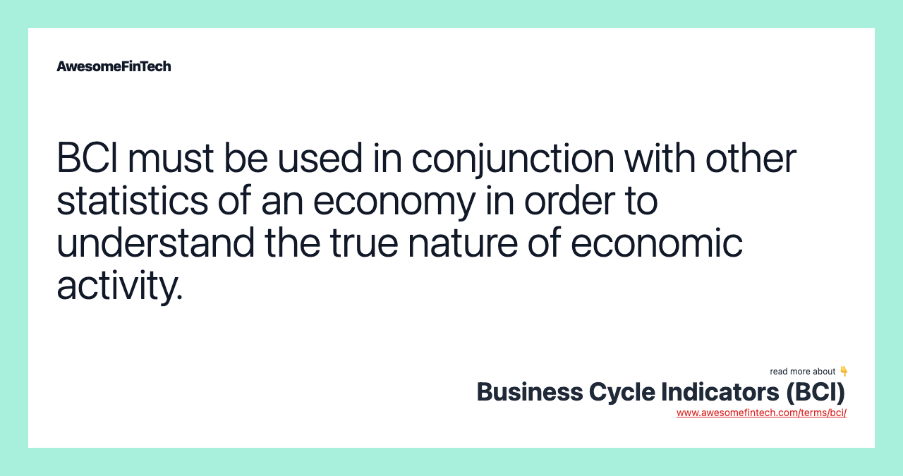 BCI must be used in conjunction with other statistics of an economy in order to understand the true nature of economic activity.