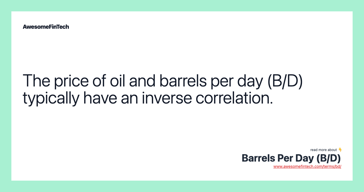 The price of oil and barrels per day (B/D) typically have an inverse correlation.