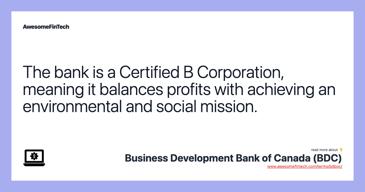 The bank is a Certified B Corporation, meaning it balances profits with achieving an environmental and social mission.