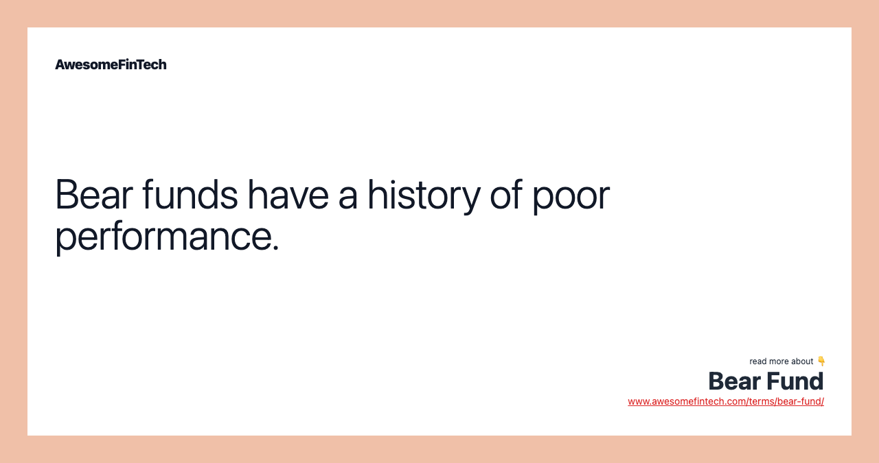 Bear funds have a history of poor performance.