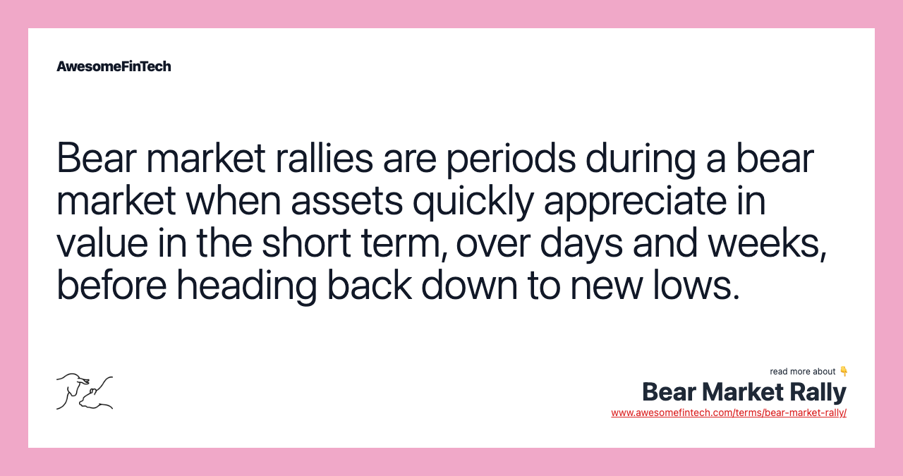 Bear market rallies are periods during a bear market when assets quickly appreciate in value in the short term, over days and weeks, before heading back down to new lows.