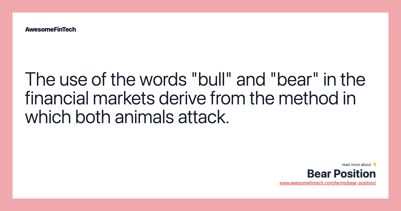 The use of the words "bull" and "bear" in the financial markets derive from the method in which both animals attack.