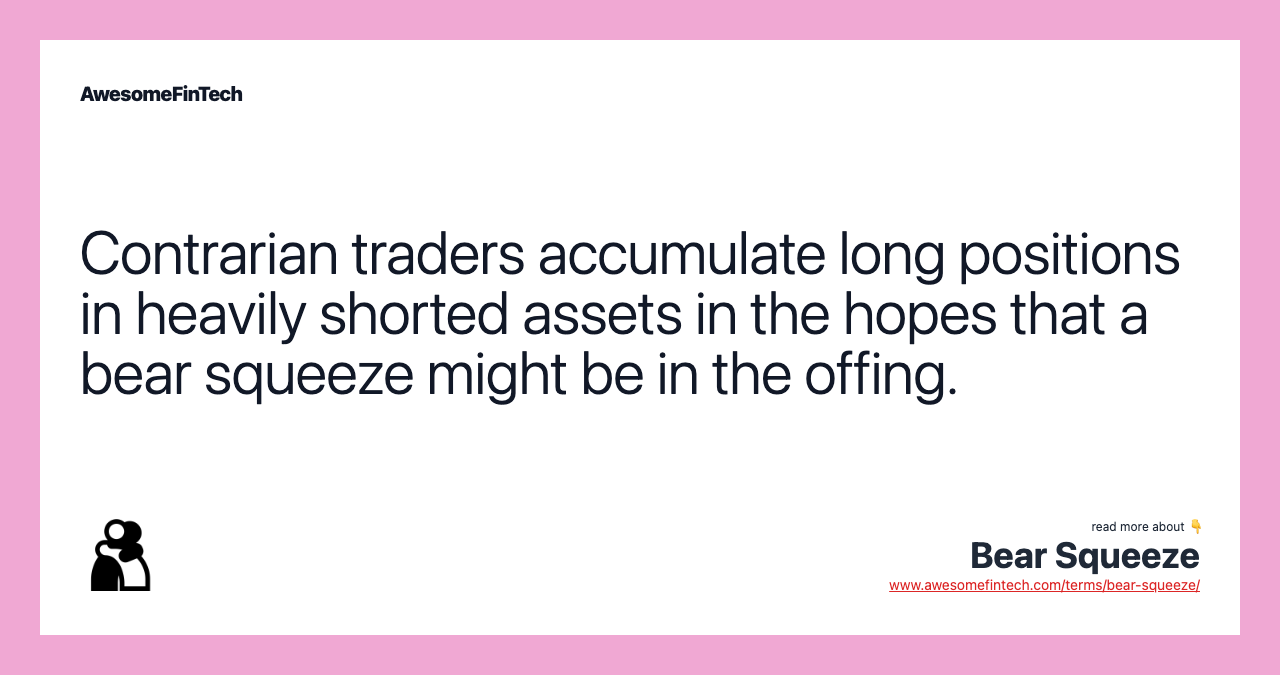 Contrarian traders accumulate long positions in heavily shorted assets in the hopes that a bear squeeze might be in the offing.