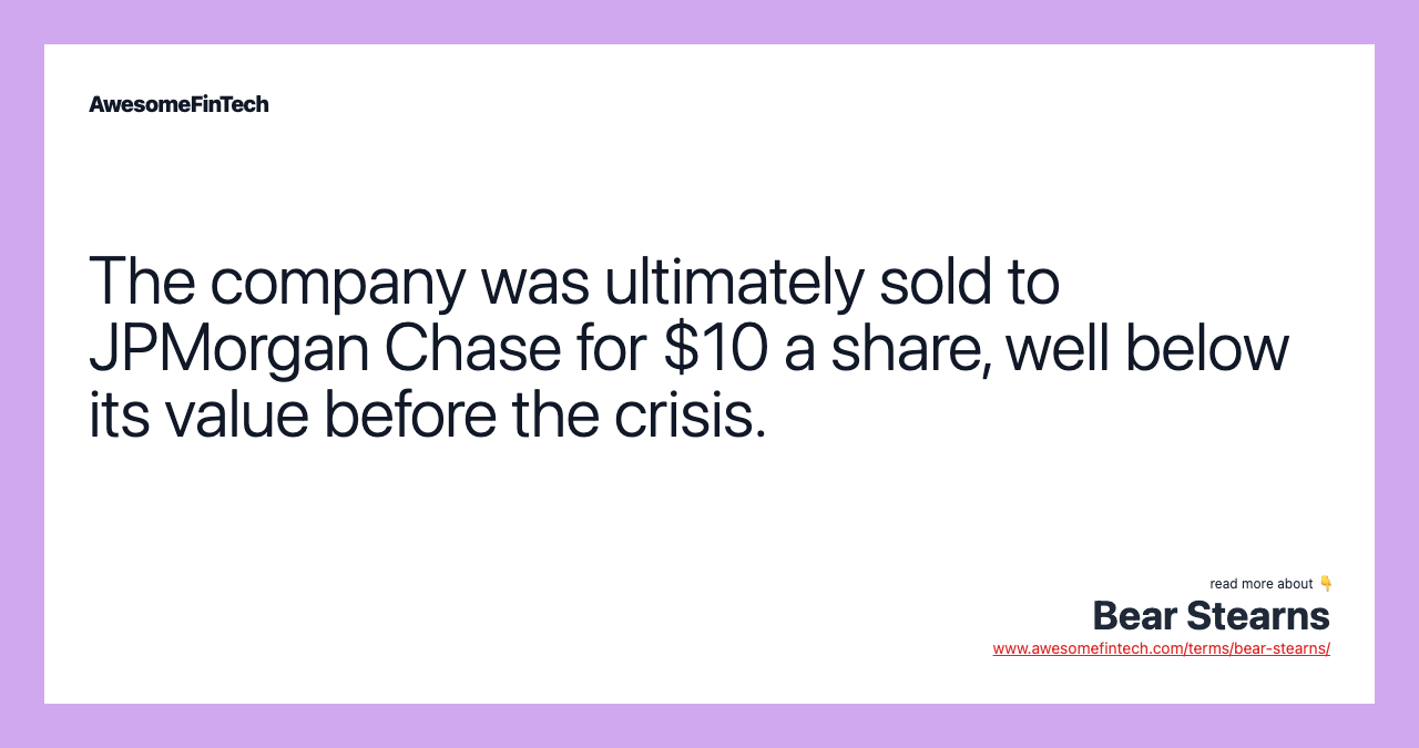 The company was ultimately sold to JPMorgan Chase for $10 a share, well below its value before the crisis.