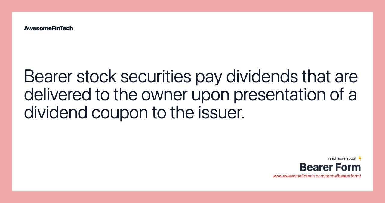 Bearer stock securities pay dividends that are delivered to the owner upon presentation of a dividend coupon to the issuer.
