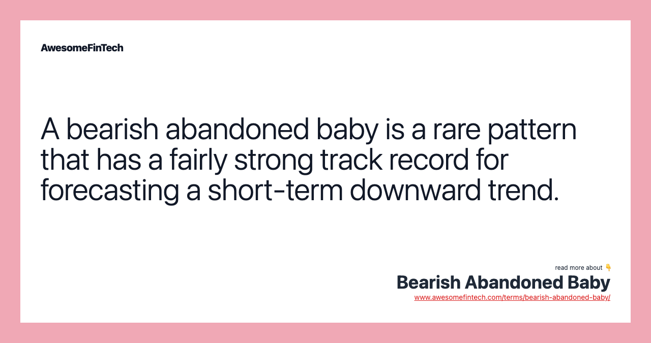 A bearish abandoned baby is a rare pattern that has a fairly strong track record for forecasting a short-term downward trend.