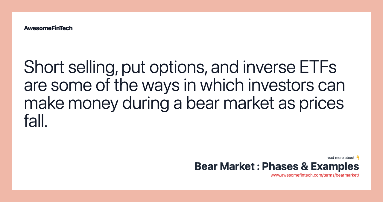 Short selling, put options, and inverse ETFs are some of the ways in which investors can make money during a bear market as prices fall.