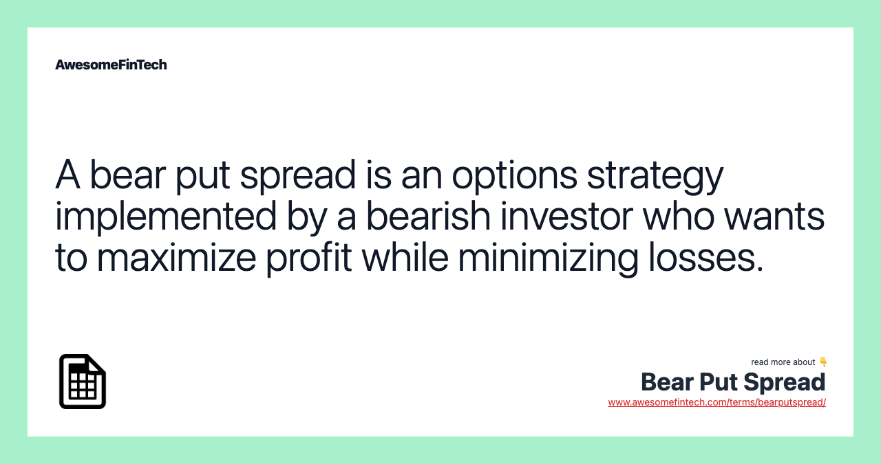 A bear put spread is an options strategy implemented by a bearish investor who wants to maximize profit while minimizing losses.
