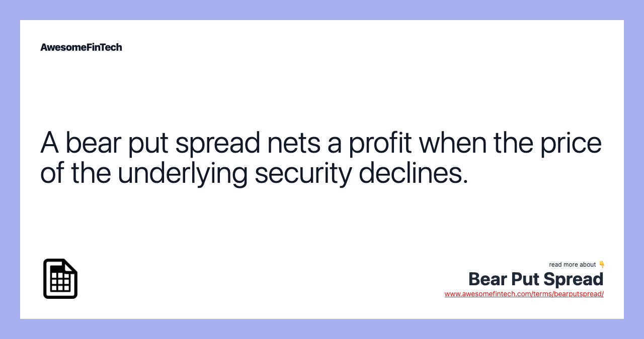 A bear put spread nets a profit when the price of the underlying security declines.
