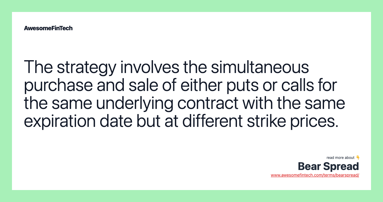 The strategy involves the simultaneous purchase and sale of either puts or calls for the same underlying contract with the same expiration date but at different strike prices.