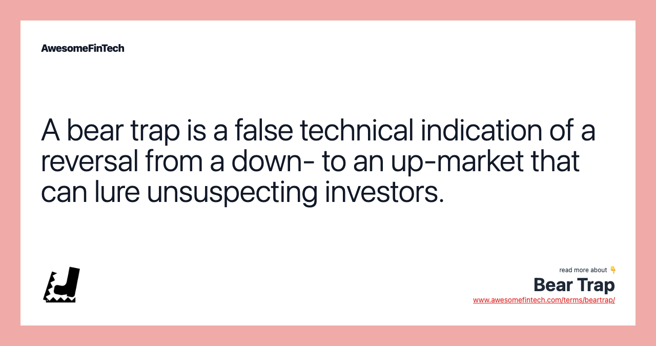 A bear trap is a false technical indication of a reversal from a down- to an up-market that can lure unsuspecting investors.