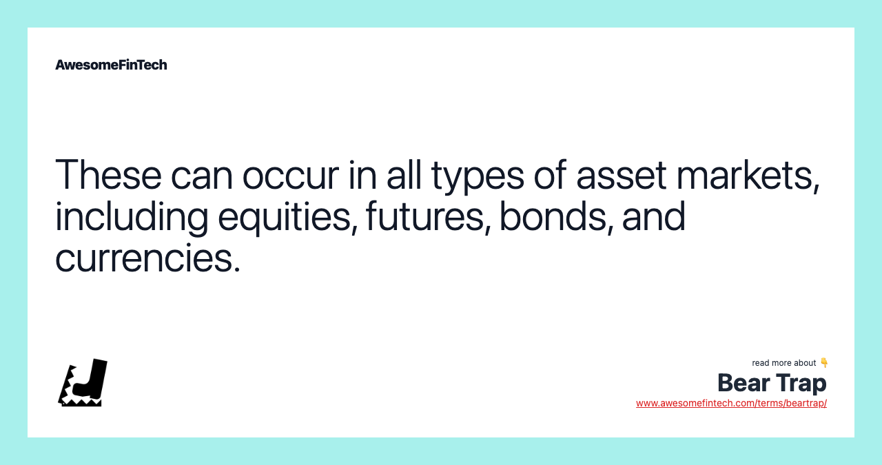 These can occur in all types of asset markets, including equities, futures, bonds, and currencies.