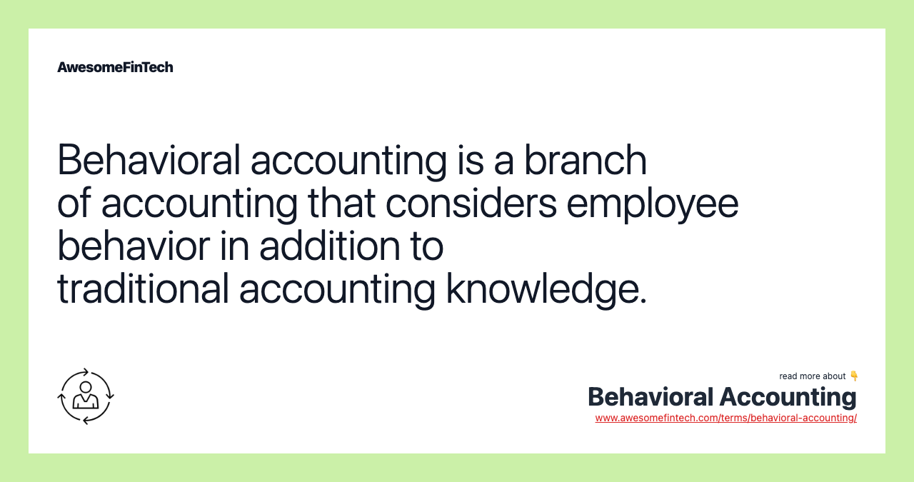 Behavioral accounting is a branch of accounting that considers employee behavior in addition to traditional accounting knowledge.