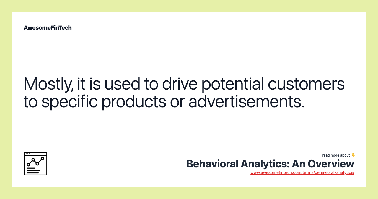 Mostly, it is used to drive potential customers to specific products or advertisements.
