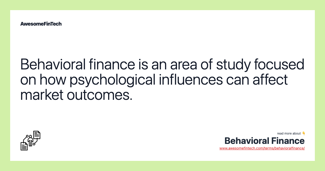 Behavioral finance is an area of study focused on how psychological influences can affect market outcomes.