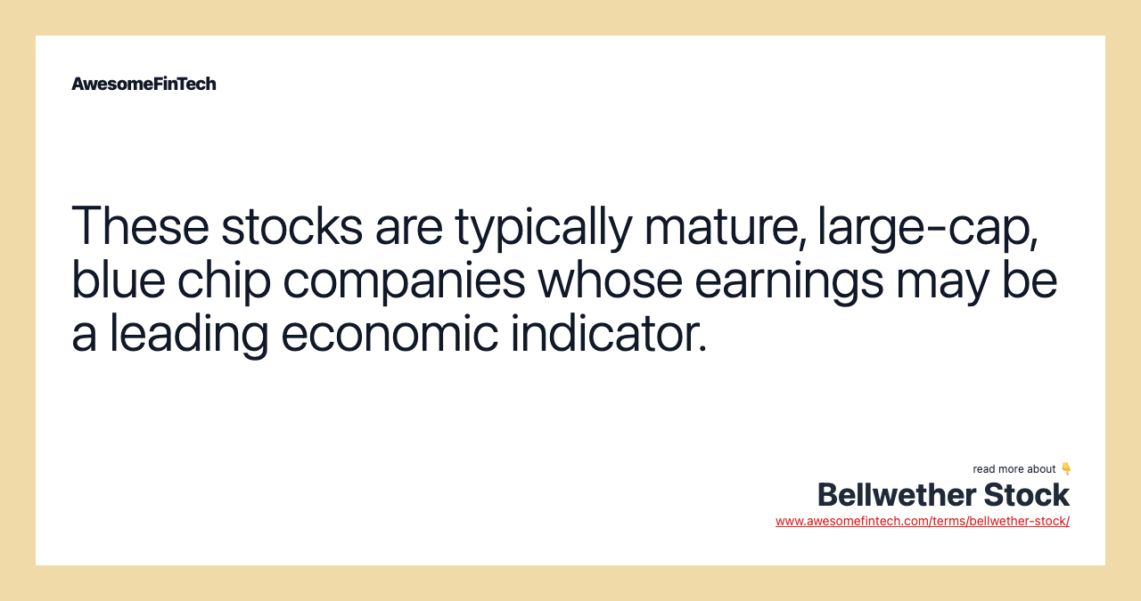 These stocks are typically mature, large-cap, blue chip companies whose earnings may be a leading economic indicator.