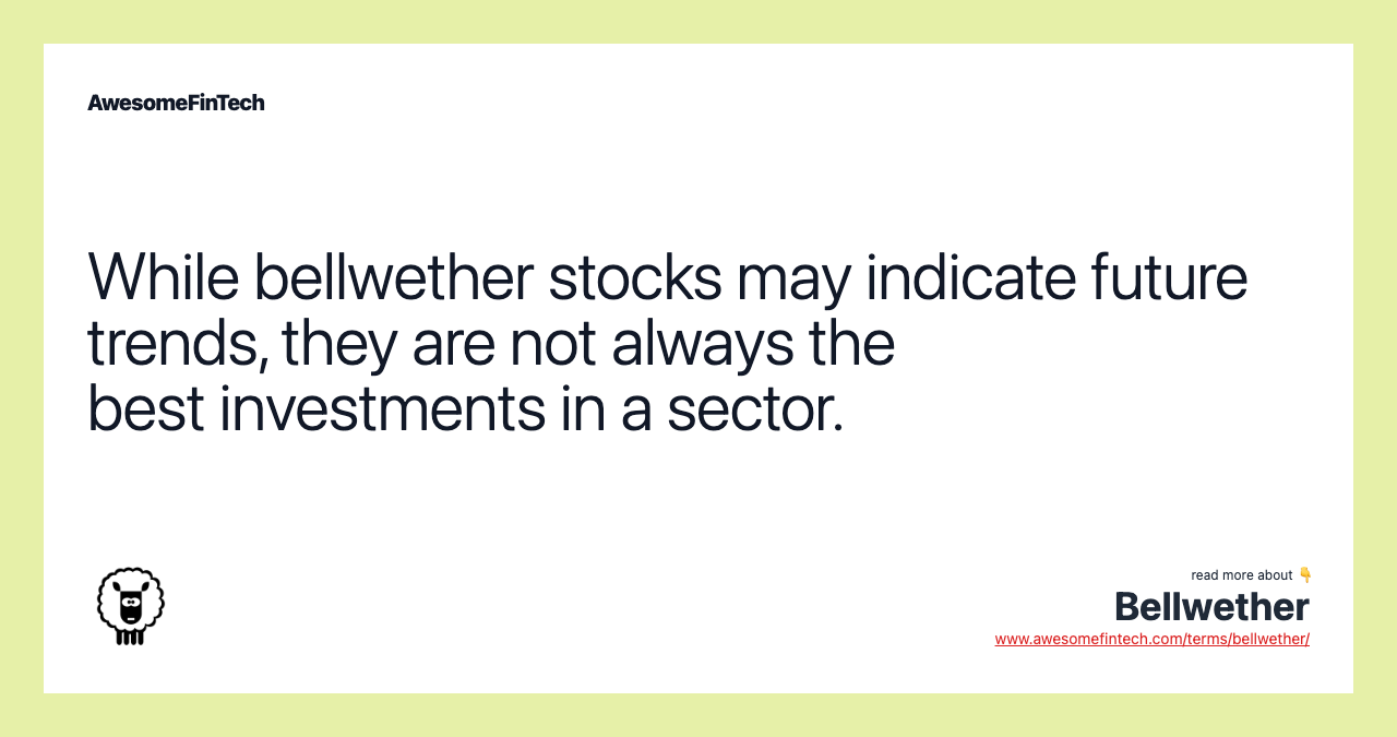 While bellwether stocks may indicate future trends, they are not always the best investments in a sector.