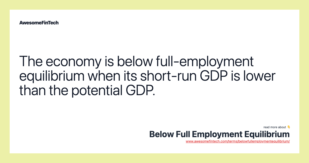 The economy is below full-employment equilibrium when its short-run GDP is lower than the potential GDP.