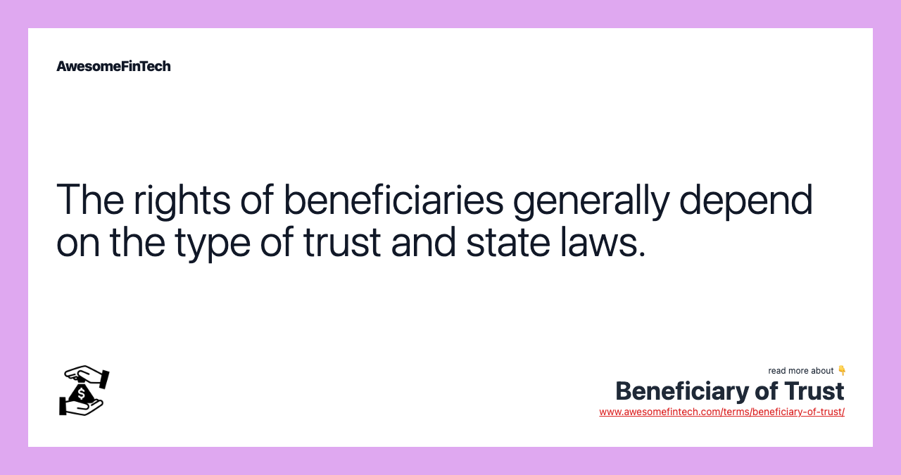 The rights of beneficiaries generally depend on the type of trust and state laws.