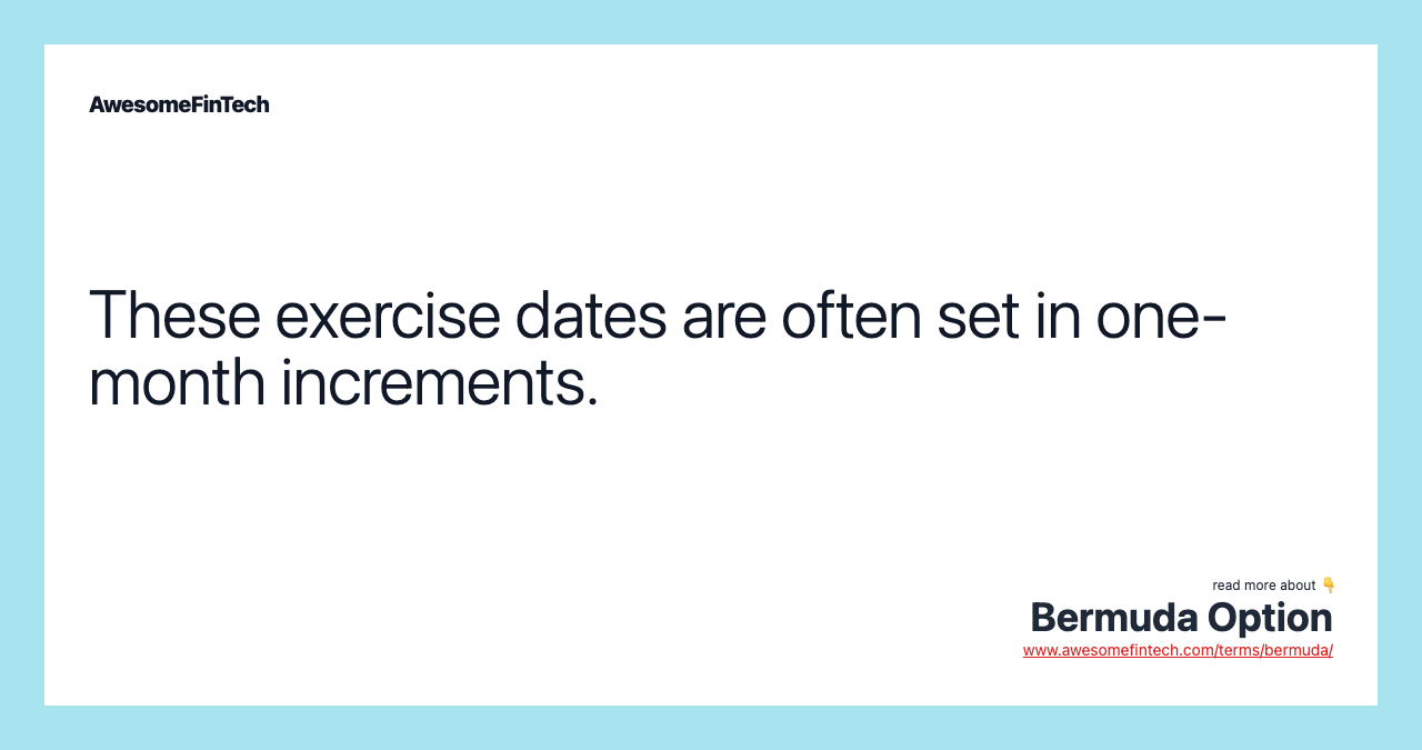 These exercise dates are often set in one-month increments.