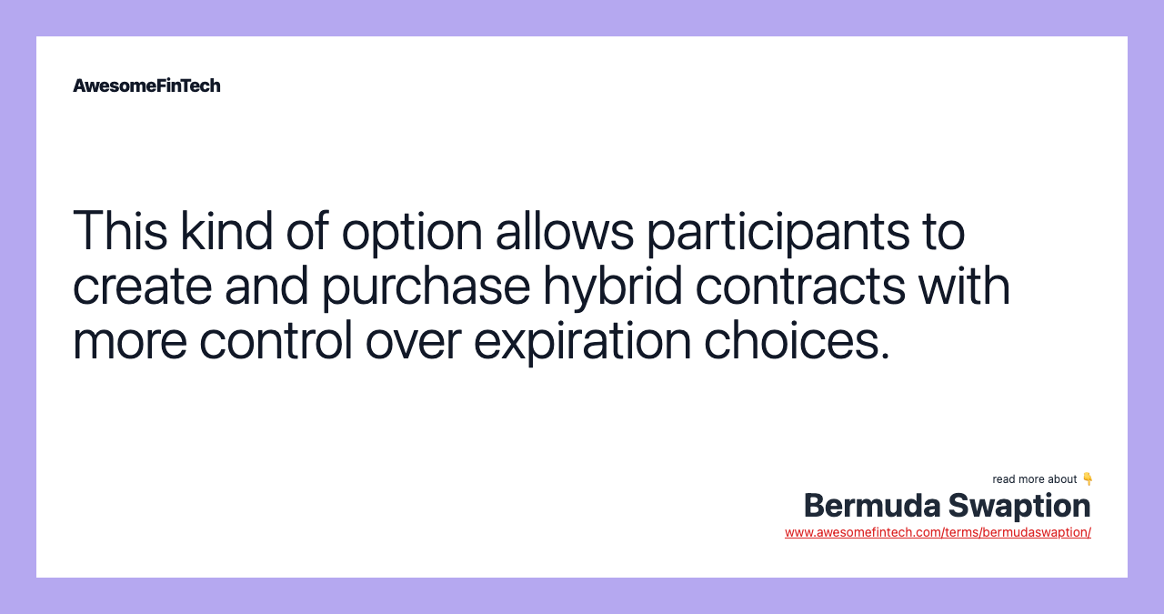 This kind of option allows participants to create and purchase hybrid contracts with more control over expiration choices.
