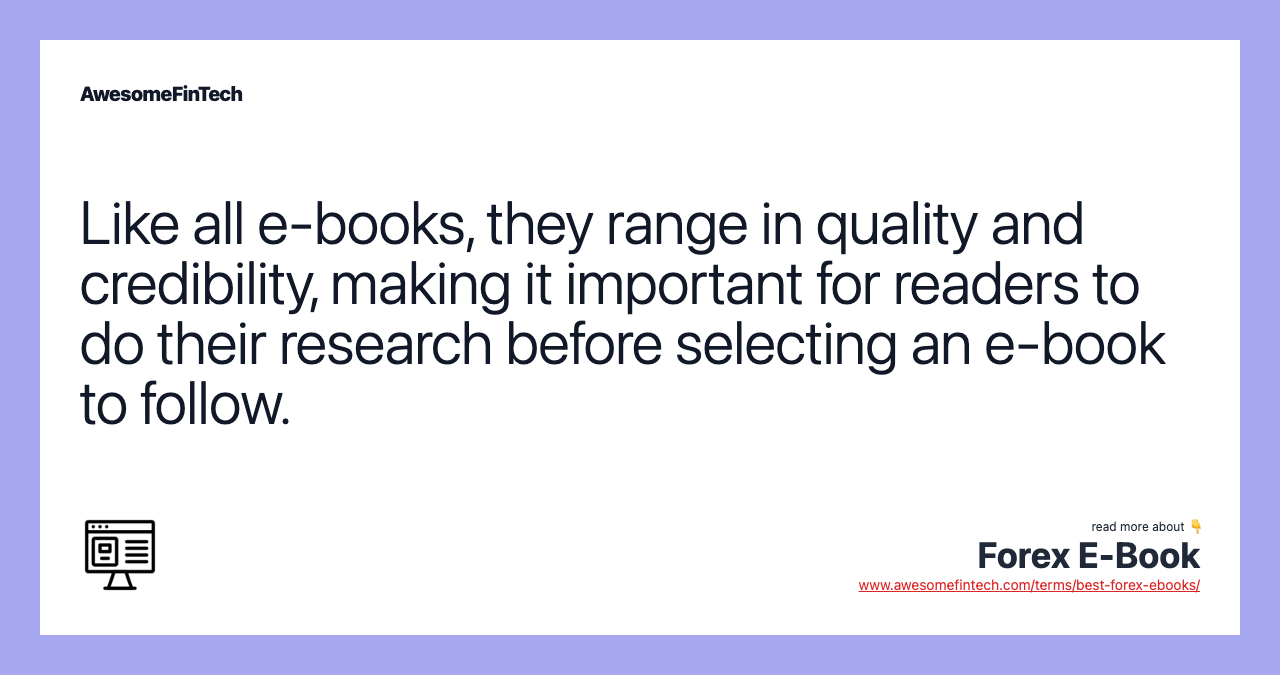 Like all e-books, they range in quality and credibility, making it important for readers to do their research before selecting an e-book to follow.
