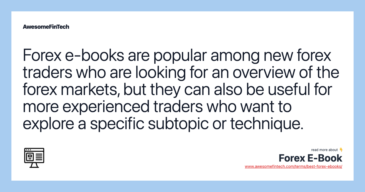 Forex e-books are popular among new forex traders who are looking for an overview of the forex markets, but they can also be useful for more experienced traders who want to explore a specific subtopic or technique.