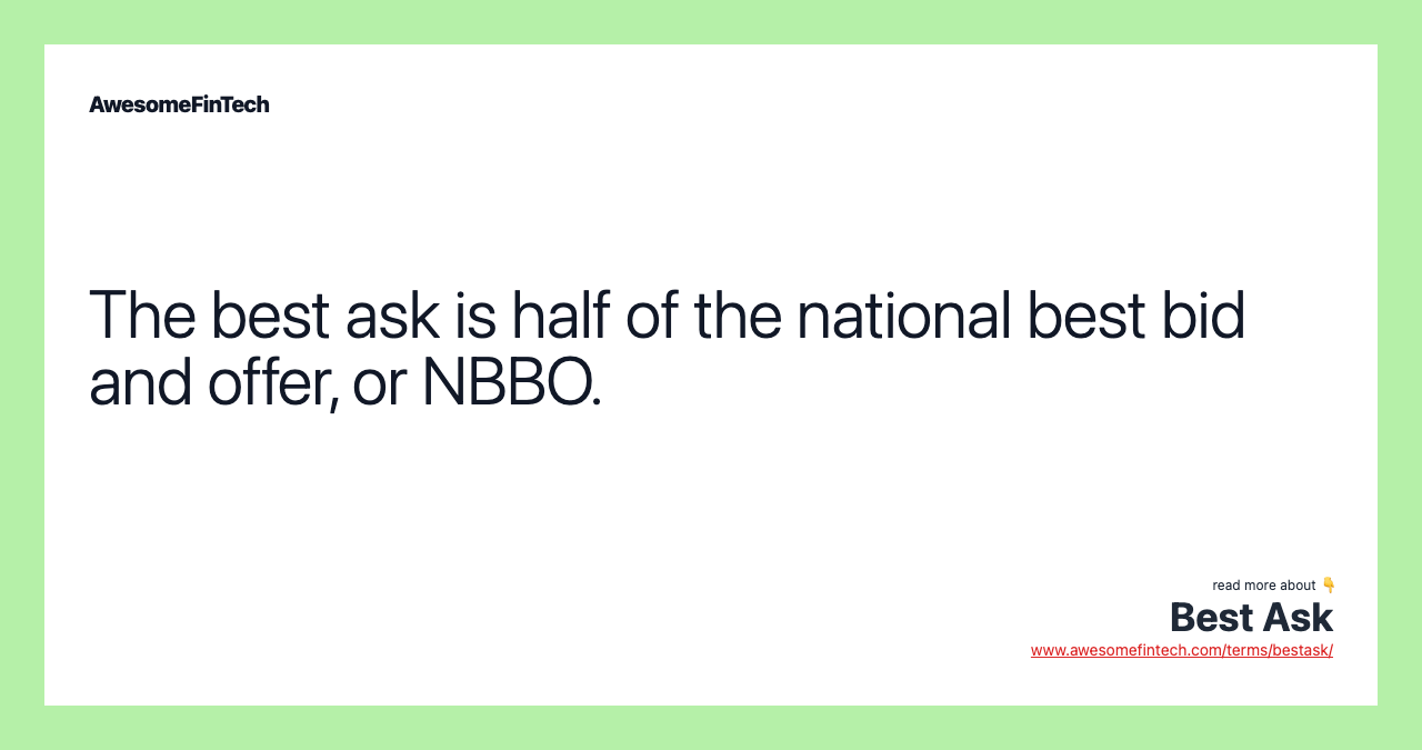 The best ask is half of the national best bid and offer, or NBBO.